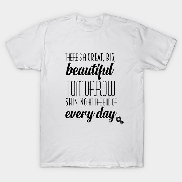 There's a Great, Big, Beautiful Tomorrow Shirt - black font T-Shirt by Orlando Adventure Club